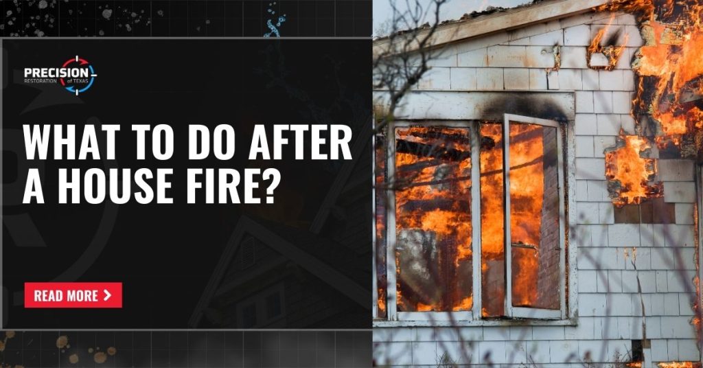A house engulfed in flames with fire pouring out of broken windows, alongside a "What to Do After a House Fire?" banner from Precision Restoration of Texas.