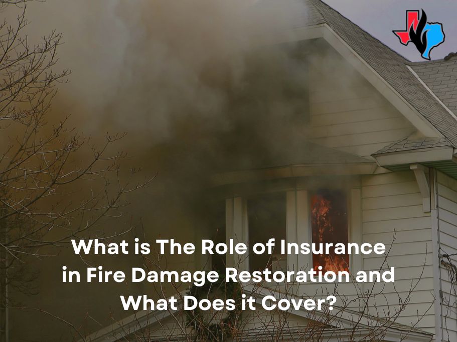A house with smoke and flames coming out of a window, indicating a fire. The image includes the text: 'What is The Role of Insurance in Fire Damage Restoration and What Does it Cover?' A Texas-shaped logo with red, black, and blue colors is in the top right corner.