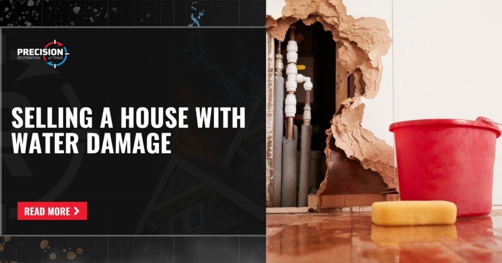 Damaged wall exposing plumbing with water on the floor, a red bucket, and yellow sponge next to it; text reads 'Selling a House with Water Damage' from Precision Restoration of Texas.